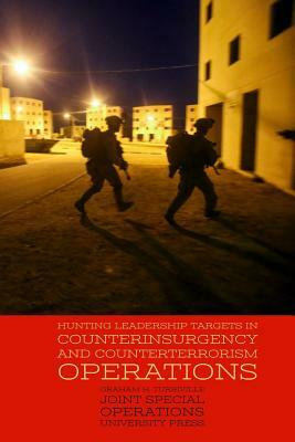 Hunting Leadership Targets in Counterinsurgency and Counterterrorism Operations by Graham H. Turbiville