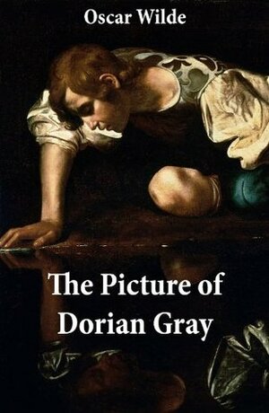 The Picture of Dorian Gray (The Original 1890 Uncensored Edition + The Expanded and Revised 1891 Edition) by Oscar Wilde