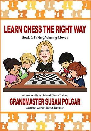 Learn Chess the Right Way, Book 5: Finding Winning Moves: Book 5: Finding Winning Moves! by Susan Polgar, Paul Truong