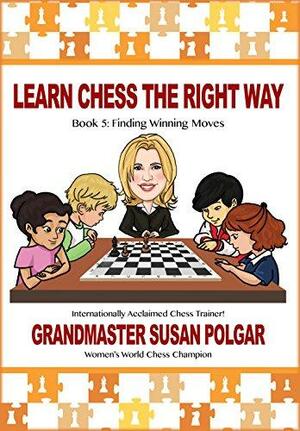 Learn Chess the Right Way, Book 5: Finding Winning Moves: Book 5: Finding Winning Moves! by Paul Truong, Susan Polgar