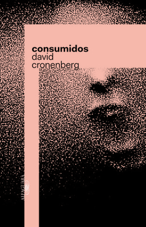 Consumidos by Cássio de Arantes Leite, David Cronenberg