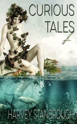 Curious Tales by Harvey Stanbrough