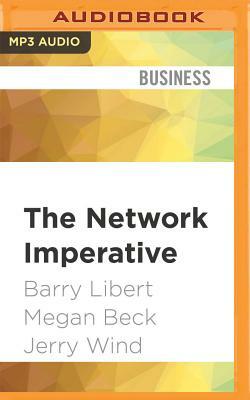 The Network Imperative: How to Survive and Grow in the Age of Digital Business Models by Barry Libert, Megan Beck, Jerry Wind