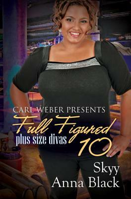 Full Figured 10: Carl Weber Presents by Anna Black, Skyy