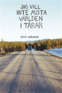 Jag vill inte möta världen i tårar by Madelen Eliasson, Sara Wikman