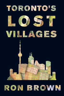 Toronto's Lost Villages by Ron Brown