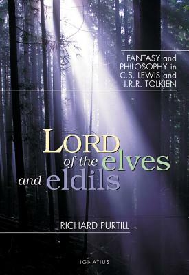 Lord of the Elves and Eldils: Fantasy and Philosophy in C.S. Lewis and J.R.R. Tolkien by Richard Purtill