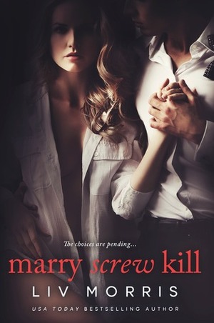 Marry Screw Kill by Liv Morris