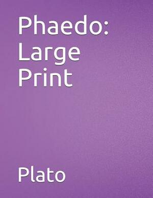 Phaedo: Large Print by Plato