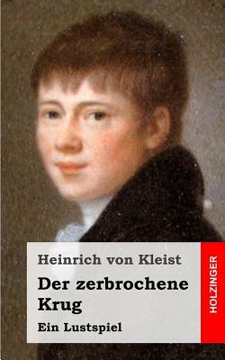 Der zerbrochene Krug: Ein Lustspiel by Heinrich von Kleist