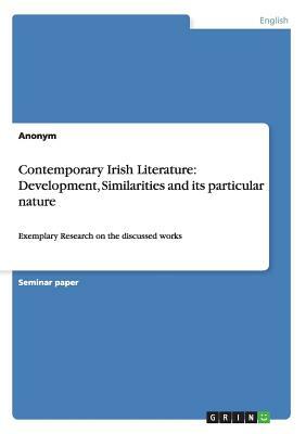 Contemporary Irish Literature: Development, Similarities and its particular nature: Exemplary Research on the discussed works by Anonym