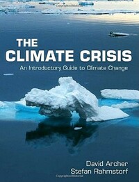 The Climate Crisis: An Introductory Guide to Climate Change by David Archer, Stefan Rahmstorf