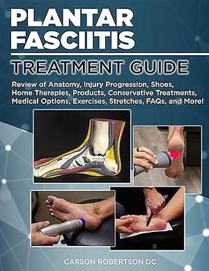 Plantar Fasciitis Treatment Guide by Carson Robertson