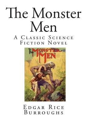 The Monster Men: A Classic Science Fiction Novel by Edgar Rice Burroughs