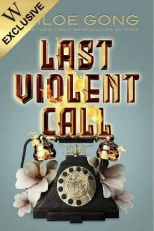 Last Violent Call by Chloe Gong