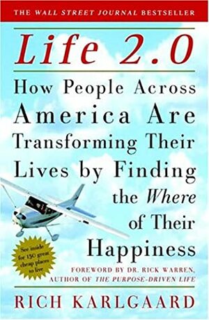 Life 2.0: How People Across America Are Transforming Their Lives by Finding the Where of Their Happiness by Rich Karlgaard