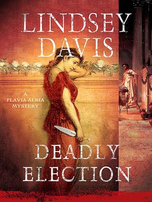 Deadly Election by Lindsey Davis