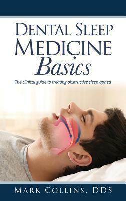 Dental Sleep Medicine Basics: The Clinical Guide to Treating Obstructive Sleep Apnea by Mark Collins