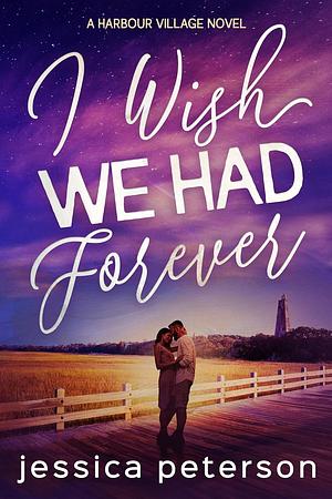 I Wish We Had Forever by Jessica Peterson