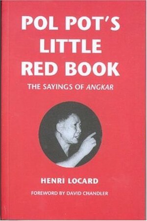 Pol Pot's Little Red Book: The Sayings of Angkar by Henri Locard, David P. Chandler