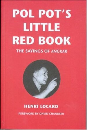 Pol Pot's Little Red Book: The Sayings of Angkar by David P. Chandler, Henri Locard