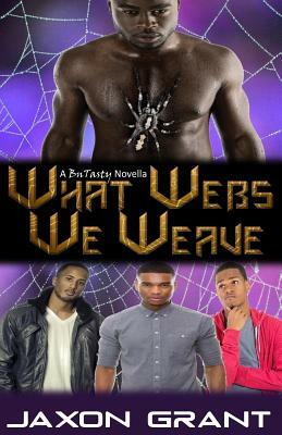 What Webs We Weave by Jaxon Grant