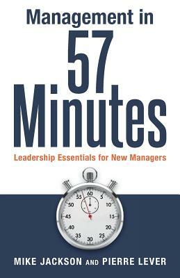Management in 57 Minutes: Leadership Essentials for New Managers by Pierre Lever, Mike Jackson