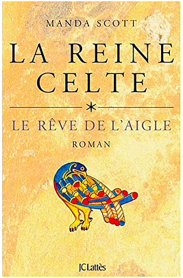 La reine celte Tome 1 : Le rêve de l'aigle, Volume 1 by Manda Scott