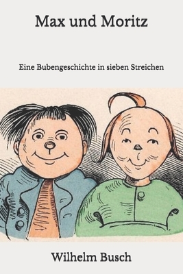 Max und Moritz: Eine Bubengeschichte in sieben Streichen by Wilhelm Busch