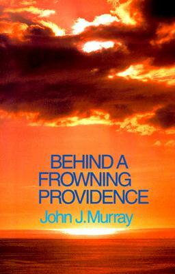 Behind A Frowning Providence by John J. Murray