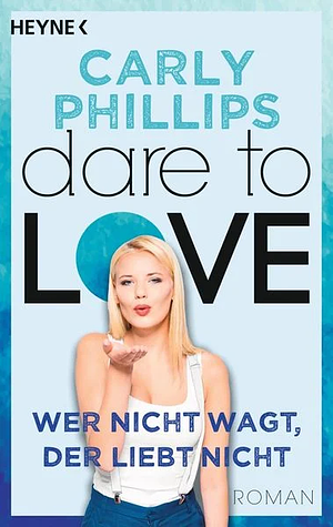 Wer nicht wagt, der liebt nicht by Carly Phillips