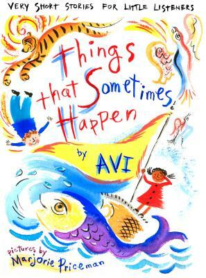 Things That Sometimes Happen: Very Short Stories for Little Listeners by Avi