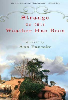 Strange as This Weather Has Been by Ann Pancake