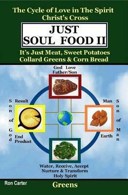 Just Soul Food II: The Cycle of Love in the Spirit Chrst's Cross: Its Just Meat, Sweet Potatoes Collard Greens & Corn Bread by Ron Carter