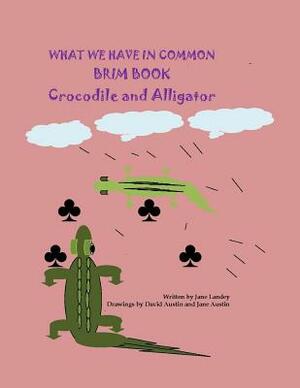 Crocodile and Alligator: What We have in Common by Jane Landey