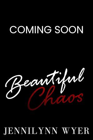 Beautiful Chaos by Jennilynn Wyer