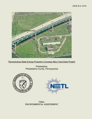 Pennsylvania State Energy Program's Conergy Navy Yard Solar Project Final Environmental Assessment (DOE/EA-1876) by National Energy Technology Laboratory, U. S. Department of Energy