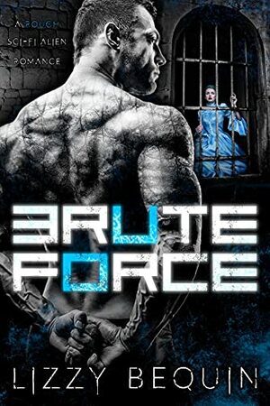 Brute Force by Lizzy Bequin