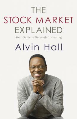 The Stock Market Explained: Your Guide to Successful Investing by Alvin Hall