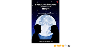 Everyone Dreams Under the Same Moon by Shatakshi Pandey