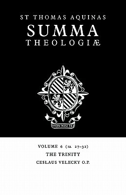 Summa Theologiae: Volume 6, the Trinity: 1a. 27-32 by St. Thomas Aquinas