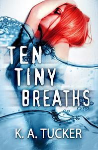 Ten Tiny Breaths by K.A. Tucker