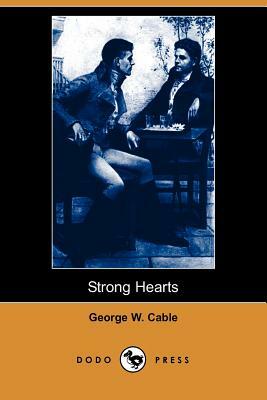 Strong Hearts (Dodo Press) by George Washington Cable