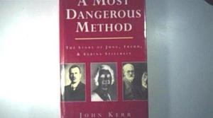 A Most Dangerous Method by John Kerr, John Kerr