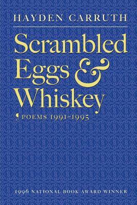Scrambled Eggs & Whiskey: Poems, 1991-1995 by Hayden Carruth