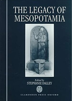 The Legacy Of Mesopotamia by Stephanie Dalley, Alison Salvesen, David Pingree