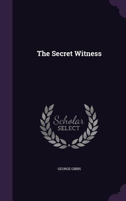 The Secret Witness by George Fort Gibbs