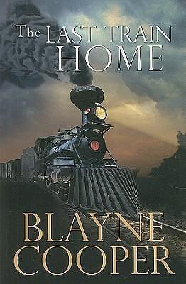 Last Train Home by Blayne Cooper, Blayne Cooper