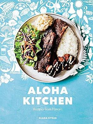 Aloha Kitchen: Recipes from Hawai'i A Cookbook by Alana Kysar, Alana Kysar