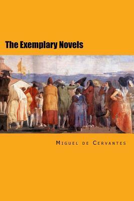 The Exemplary Novels: Complete Edition by Miguel de Cervantes, Walter K Kelly